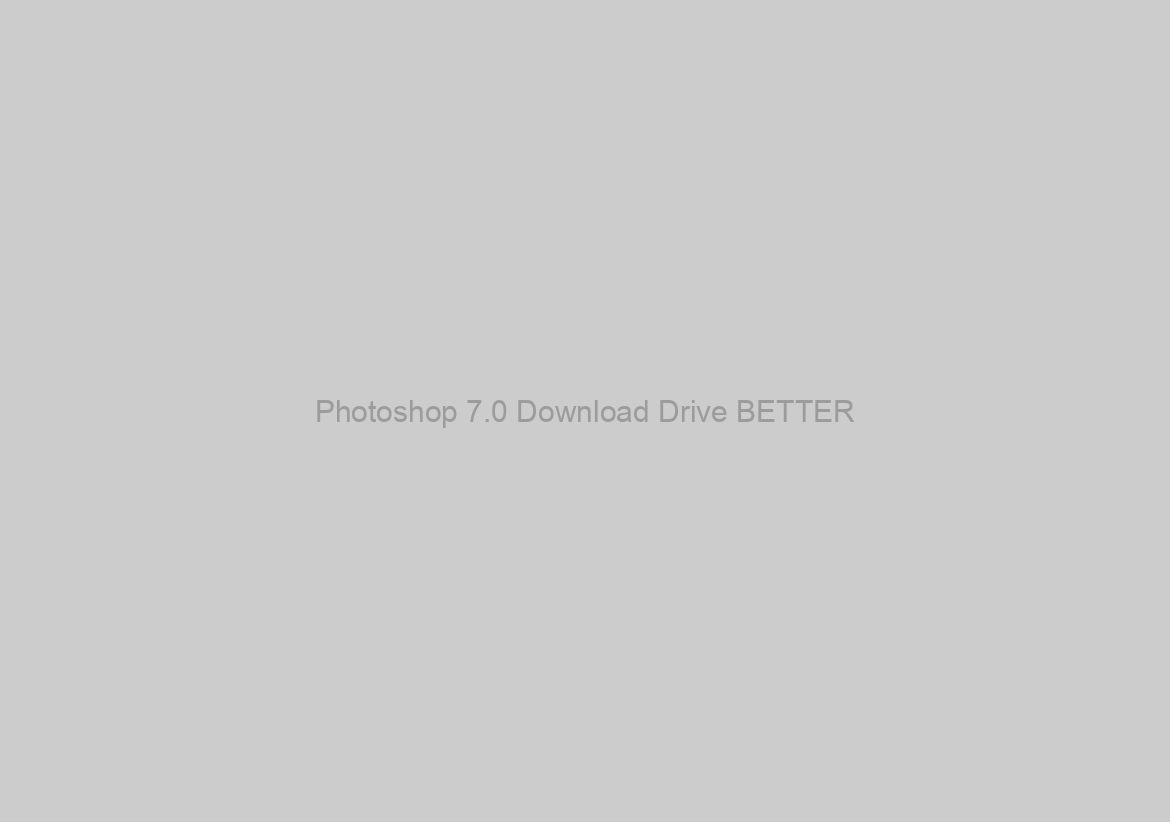 Photoshop 7.0 Download Drive BETTER